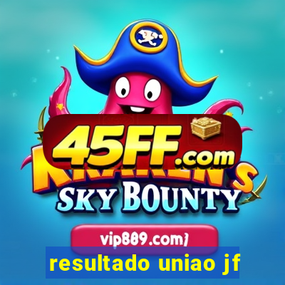 resultado uniao jf